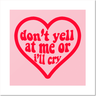 Don’t Yell At Me or I Will Cry Posters and Art